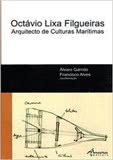 Octávio Lixa Filgueiras - Arquitecto De Culturas Marítimas