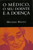 O Médico, o seu Doente e a Doença