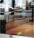 Administração Urbanística - Evolução Legal e sua Prática