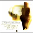 A Radioactividade - Contributos para a História da Arte