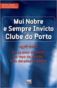 Mui Nobre e Sempre Invicto Clube do Porto - 1976-2006 De 19 anos de jejum ao topo do Mundo, três déc