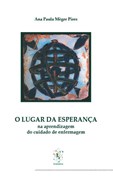 O Lugar da Esperança - Na Aprendizagem do Cuidado de Enfermagem