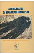 A Problemática da Sexualidade Humanizada - Sexoterapia ou Reequilíbrio Humano?