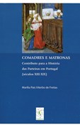 Comadres e Matronas - Contributo para a Historia das Parteiras em Portugal (Sec. XIII-XIX)