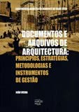 Documentos e Arquivos de Arquitectura: Principios, Estratégias, Metodologias Instrumentos de Gestão