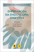 ENFERMAGEM EM ENDOSCOPIA DIGESTIVA, GUIA PRATICO PARA PROFISSIONAIS DE SAÚDE