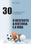 30 Conversas com a Memória - O desporto, a história e a vida