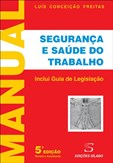 Manual de Segurança e Saúde do Trabalho - Inclui guia de legislação (5ª Edição revista e actualizada