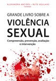Grande Livro sobre a Violência Sexual – Compreensão, Prevenção, Avaliação e Intervenção