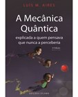 A Mecânica Quântica Explicada a Quem Pensava Que Nunca a Perceberia