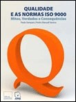 Qualidade e as Normas ISO 9000 - Mitos, Verdades e Consequências