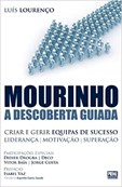 Mourinho - A Descoberta Guiada - Criar e gerir equipas de sucesso - 7.ª edição actualizada