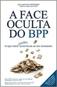 A Face Oculta do BPP - O que pode também acontecer ao seu dinheiro