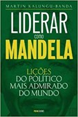 Liderar como Mandela - Lições do político mais admirado do Mundo
