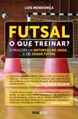 Futsal - O que Treinar? À procura da natureza do jogo... e do jogar futsal