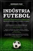 Indústria Futebol - Direitos televisivos e comerciais. Modelos ideais para "o nosso futebol"