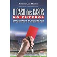 O Caso dos Casos no Futebol - Investigando as origens das polémicas de arbitragem
