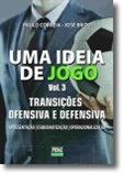 Uma Ideia de Jogo - Vol. 3 - Transições - Ofensiva e Defensiva