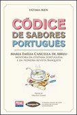 Códice de Sabores Português - Maria Emília Cancella de Abreu Mentora da Cozinha Portuguesa e da Pion