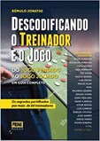 Descodificando o Treinador e o Jogo - Do jogo pensado ao jogo jogado. Um guia completo