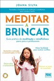 Meditar a Brincar - Guia prático de meditação e mindfulness para pais e professores