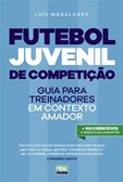 Futebol Juvenil de Competição - Guia para treinadores em contexto amador