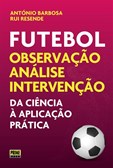 Futebol - Observação, Análise e Intervenção - Da ciência à aplicação prática