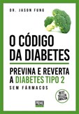 O Código da Diabetes - Previna e reverta a Diabetes Tipo 2 sem fármacos