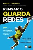 Pensar o Guarda Redes - Tática, técnica, treino e análise específica à função do número 1 do futebol
