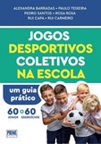 Jogos Desportivos Coletivos na Escola - Uma guia prático