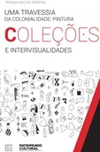 Uma Travessia da Colonialidade - Pintura, coleções e intervisualidades