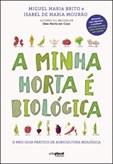 A Minha Horta é Biológica - O meu guia prático de agricultura biológica