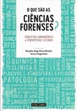 O Que São as Ciências Forenses? - Conceitos, abrangência e perspetivas futuras