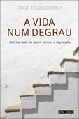 A Vida Num Degrau - Histórias reais de quem venceu a depressão