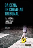 Da Cena de Crime ao Tribunal - Trajetórias e culturas forenses