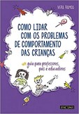 COMO LIDAR COM OS PROBLEMAS DE COMPORTAMENTO DAS CRIANÇAS - GUIA PARA PROFESSORES, EDUCADORES E PAIS