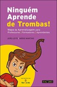 Ninguém Aprende de Trombas! - Mapa da Aprendizagem para Professores - Formadores - Aprendentes