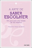 A Arte de Saber Escolher - Guia para uma Outra versão de nós mesmos