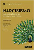 Narcisismo -Dos Casos Clínicos às Estratégias Terapêuticas