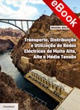 Transporte, Distribuição e Utilização de Redes Eléctricas de MA, AT e MT -eBook