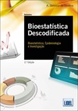 Bioestatística Descodificada - Bioestatística, Epidemiologia e Investigação - 2ª Edição