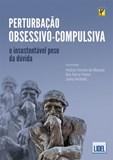 Perturbação Obsessivo-Compulsiva - O Insustentável Peso da Dúvida