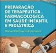 Preparação de Terapêutica Farmacológica em Saúde Infantil e Pediátrica - Manual prático para enferme