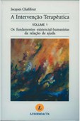 A Intervenção Terapêutica - Volume 1 | Os Fundamentos Existencial-Humanistas da Relação de Ajuda