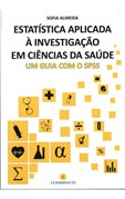 Estatística Aplicada à Investigação em Ciências da Saúde - Um guia com o SPSS