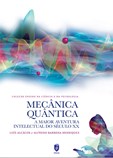 Mecânica Quântica - A maior aventura intelectual do século XX