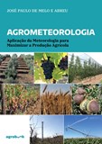 Agrometeorologia - Aplicação da Meteorologia para Maximizar a Pr