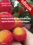 Manual de Boas Práticas de Fabrico de Aguardente de Medronho - 3ª Ed. - eBook