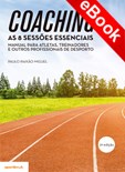 Coaching:  As 8 Sessões Essenciais  - Manual para Atletas, Treinadores e outros Profissionais do Desporto (2ª Edição) - eBook