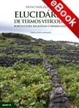Elucidário de Termos Vitícolas – Portugueses, Regionais e Vernáculos - eBook